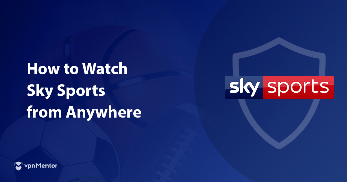 How to Watch Sky Sports Abroad — Tested & Updated in 2023