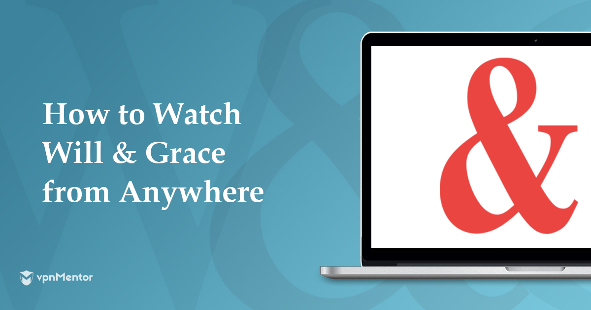 How to Watch Will & Grace Online from Anywhere in 2022