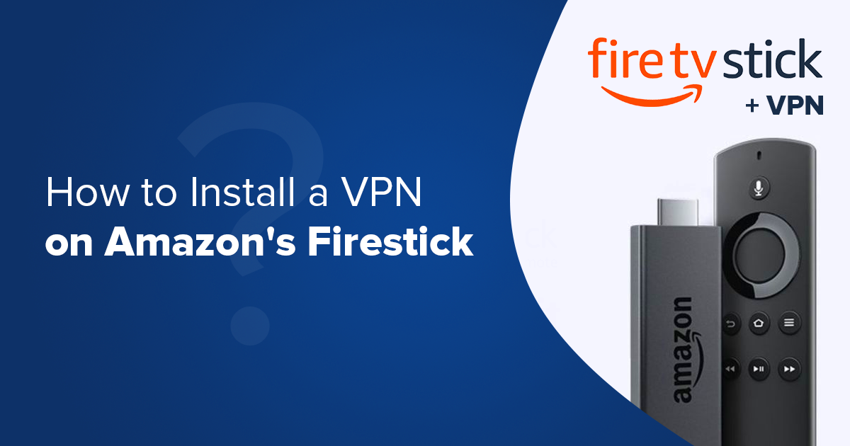 Best VPN for  FireStick in 2024: Tried and Tested