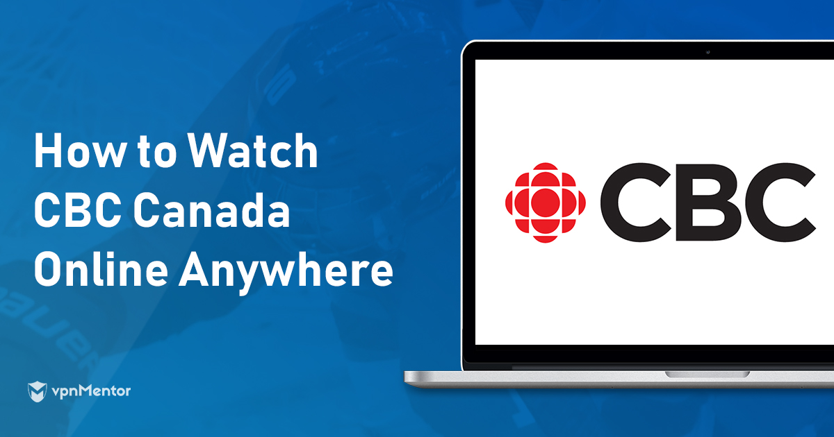 How to Stream CBC Canada: Watch from Anywhere in 2023