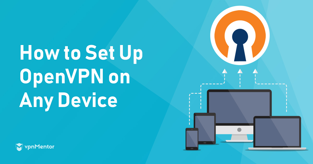 How to Set Up OpenVPN on Any Computer or Phone in 2024