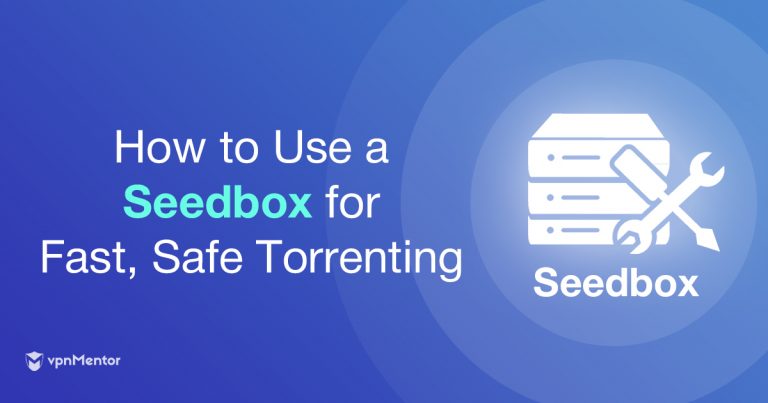 Seedbox: Get Faster Torrent Downloads & Stay Safe and Secure