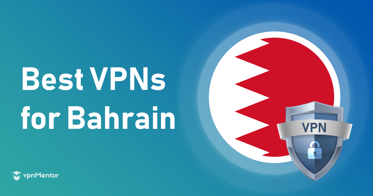Best VPNs for Bahrain in 2023 for Privacy, Speed & Streaming