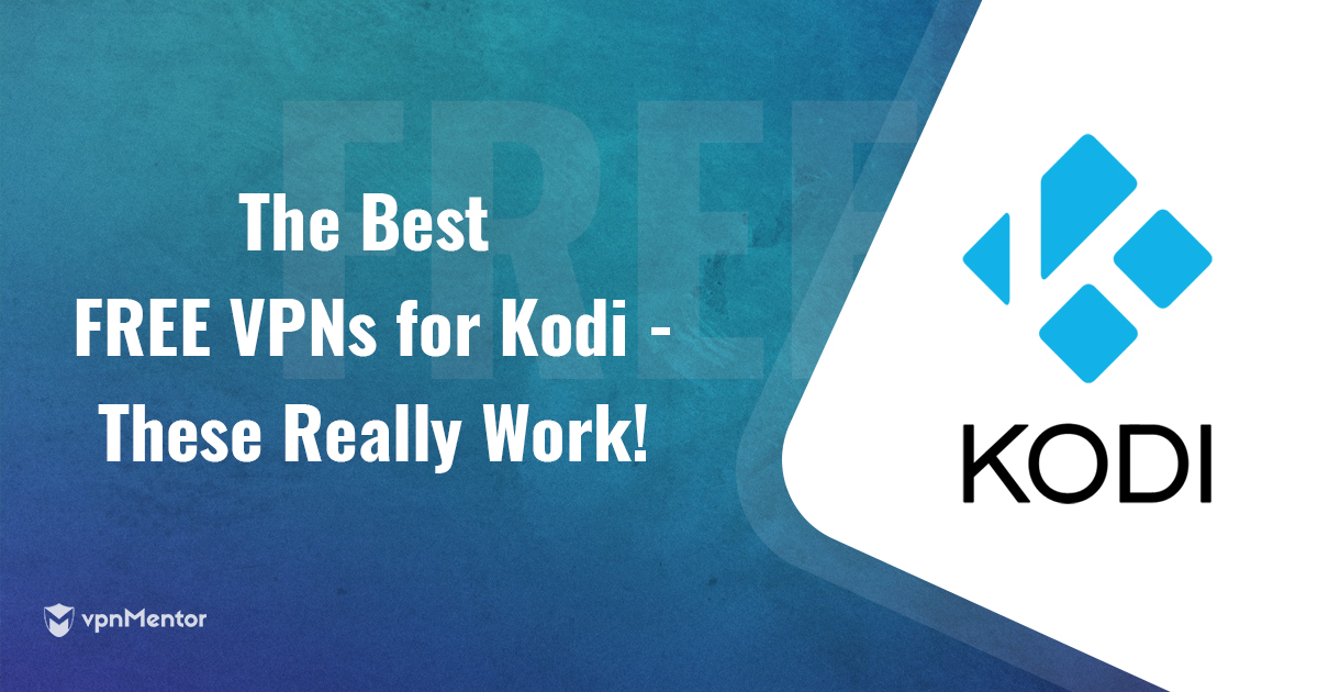 7 Best Free Kodi VPNs — Fast & Work on All Devices in 2023