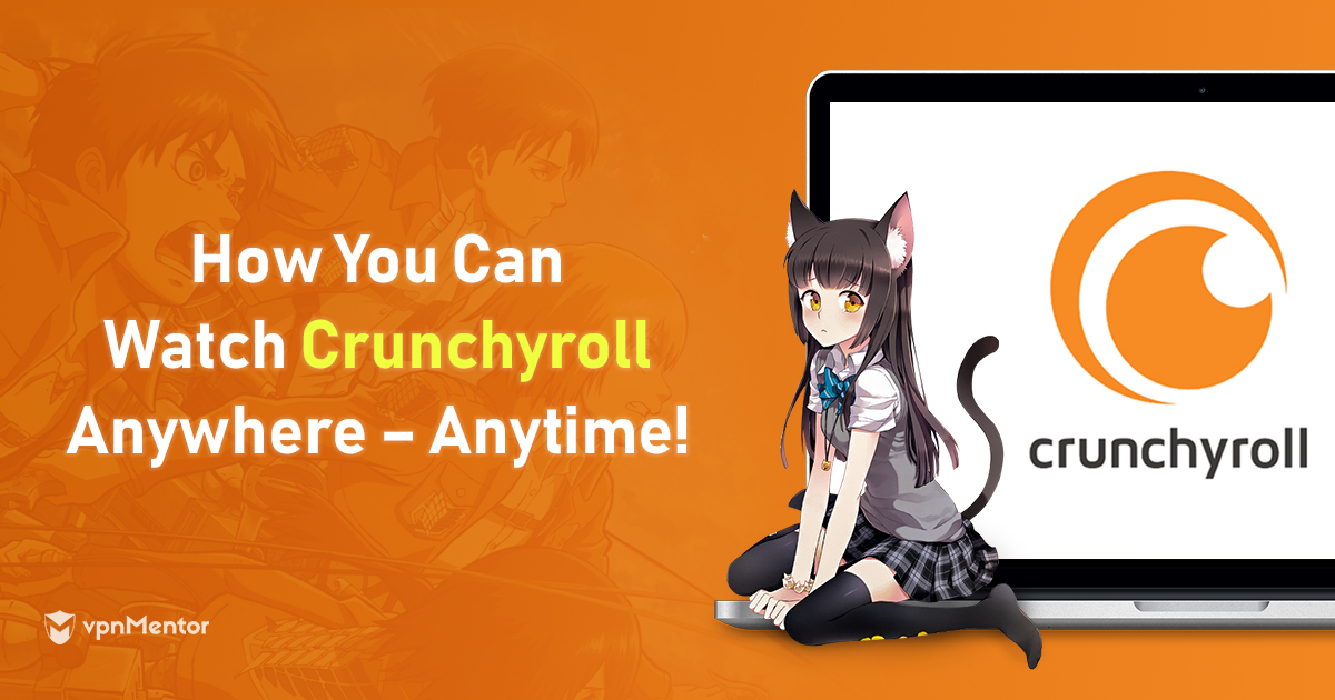 How to Unblock Crunchyroll From Anywhere in 2023