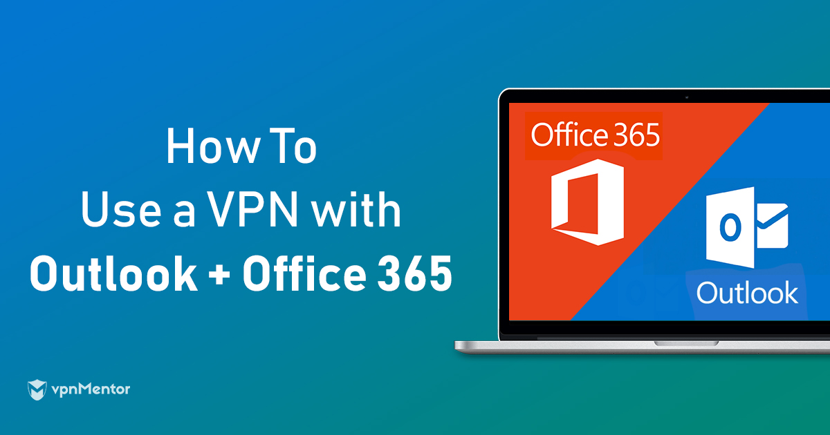 How to Use a VPN with Outlook and Office 365