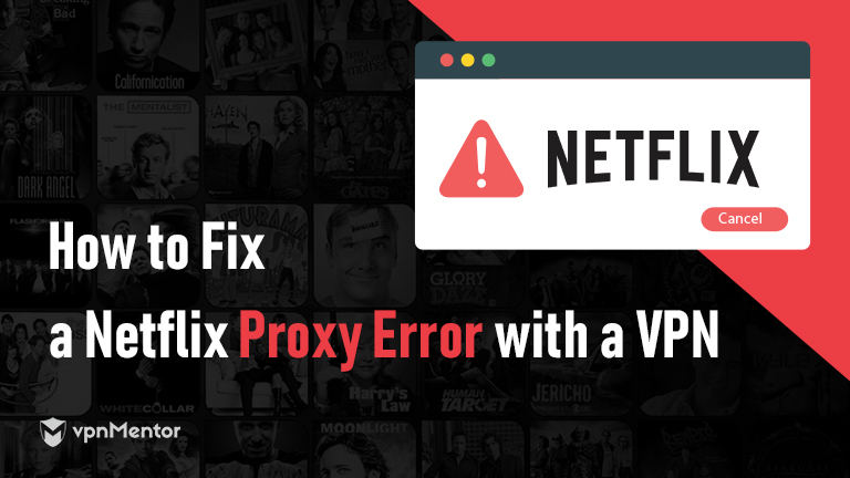 How to Fix a Netflix Proxy Error with a VPN