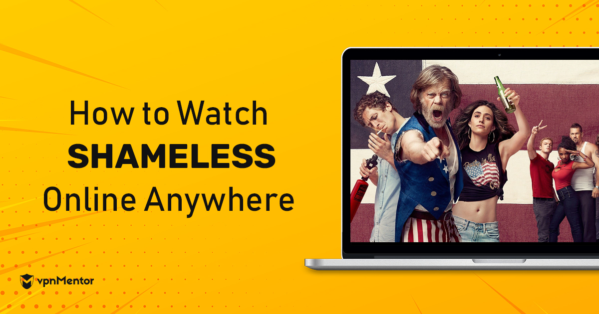How to Watch Shameless Online from Anywhere in 2022