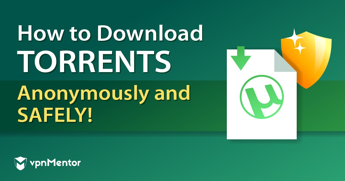 How to Torrent Safely & Anonymously — Updated Guide 2022