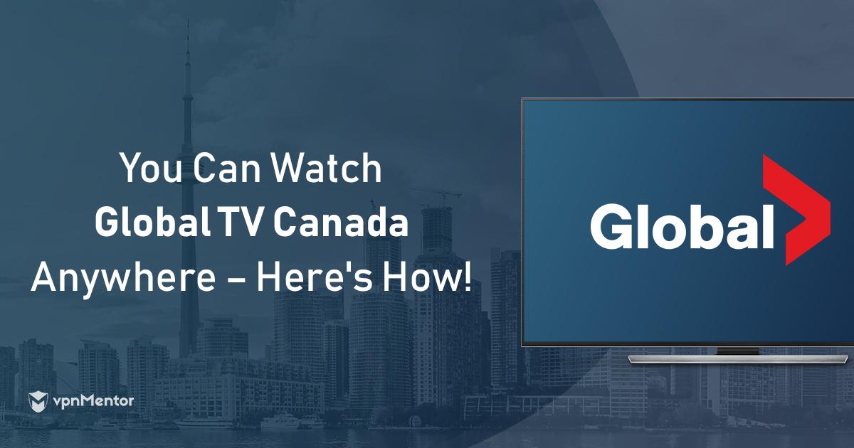 How to Watch GlobalTV Canada from Anywhere in 2023