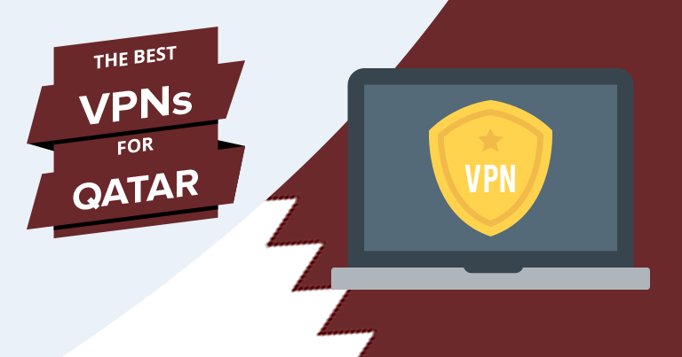 5 Best VPNs for Qatar in 2024 for Privacy, Speed & Streaming