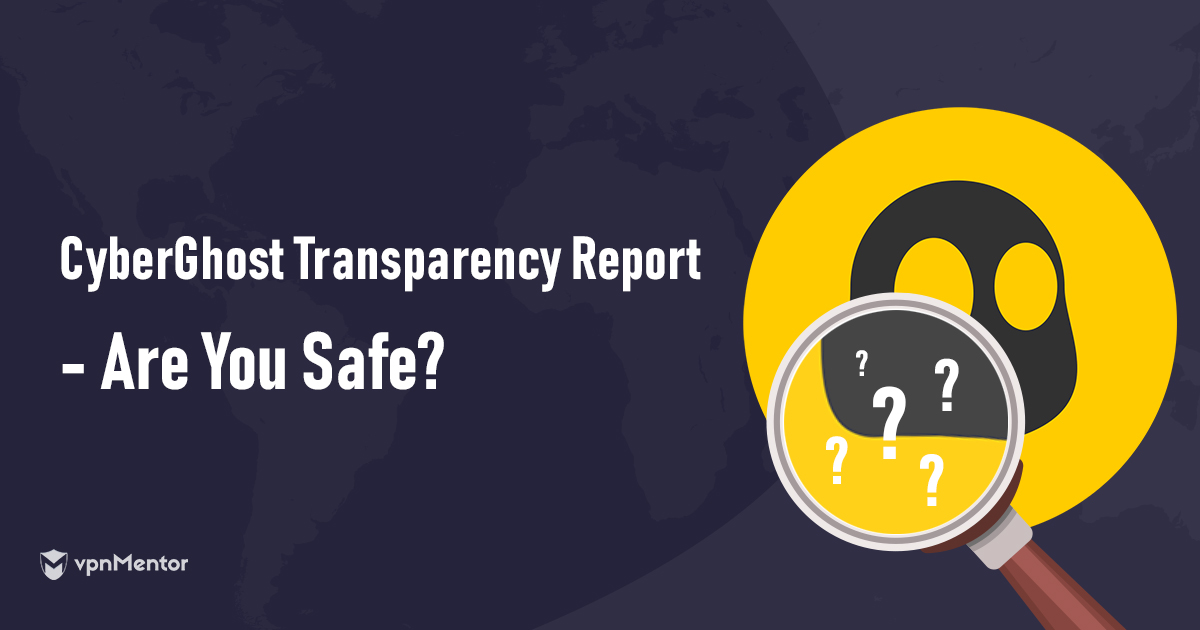 CyberGhost Transparency Report, Analysis, & Findings - Well Done!