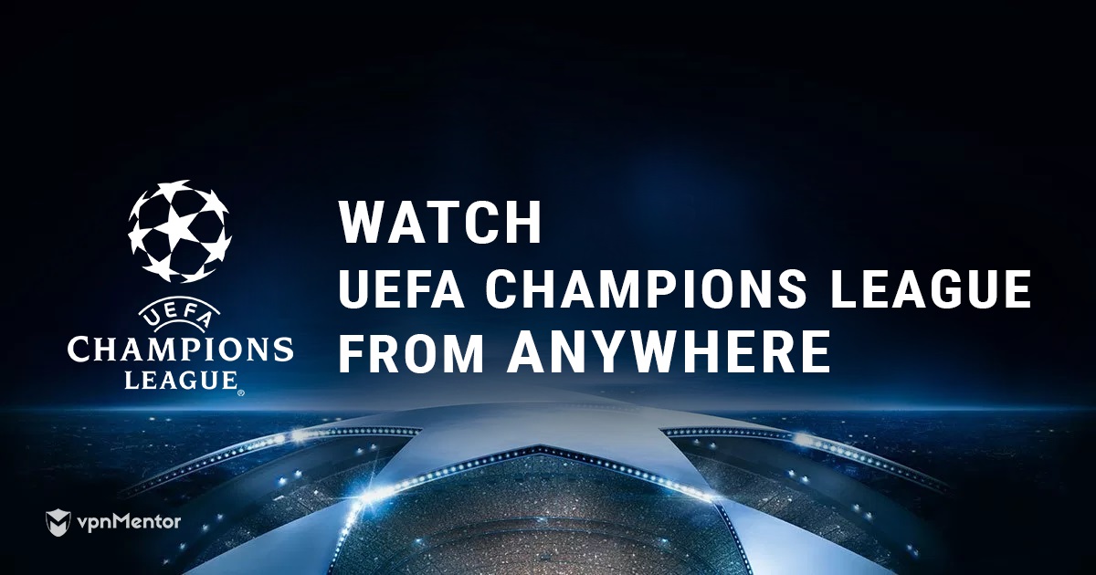 How to Watch UEFA Champions League From Anywhere in 2023