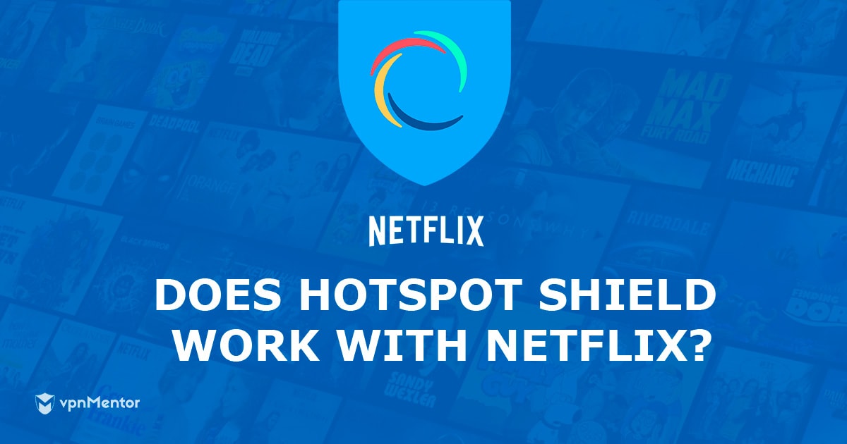 Hotspot Shield работает с Netflix US - здесь