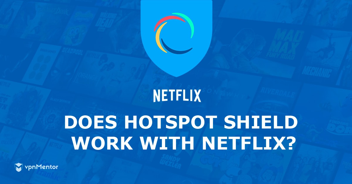 Hotspot Shield fonctionne avec Netflix US - ici