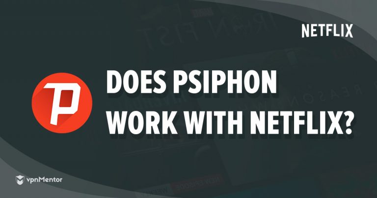 Psiphon Not Working With Netflix? Here's What To Do