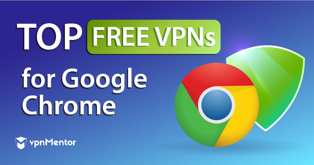 Top 8 100% FREE VPNs for Google Chrome | Updated January 2022