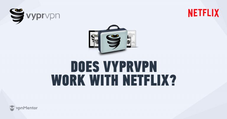 Does VyprVPN work with Netflix?a