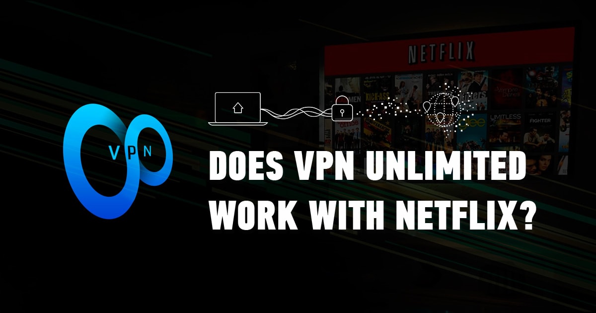 VPN Unlimited Works With Netflix US - Here's How | 2023 Update