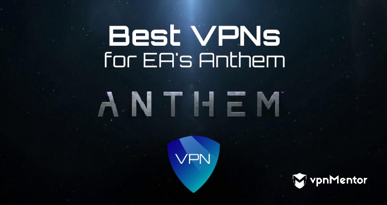 Best VPNs for EA's Anthem - Updated for Gaming in 2024