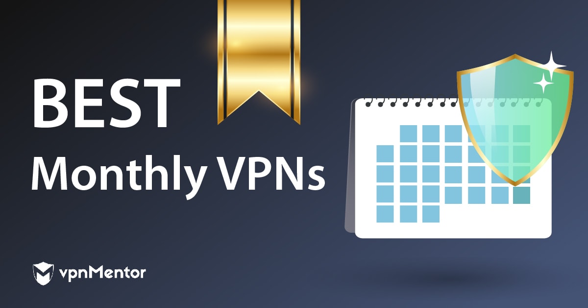 10 Best Monthly VPNs in 2023 — Great Value & Cheap Plans