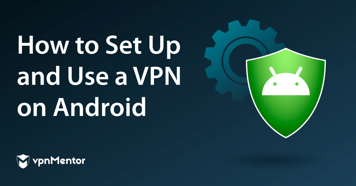 How to Set Up and Use A VPN on Android in 2023 (Easy Steps)
