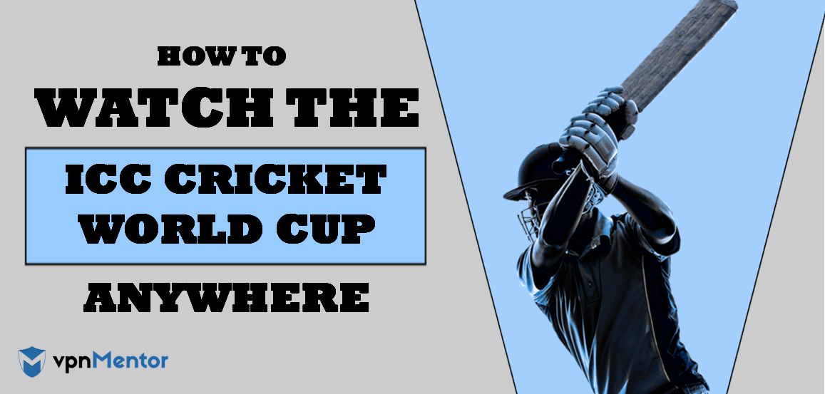 How to Watch the ICC Cricket World Cup from Anywhere