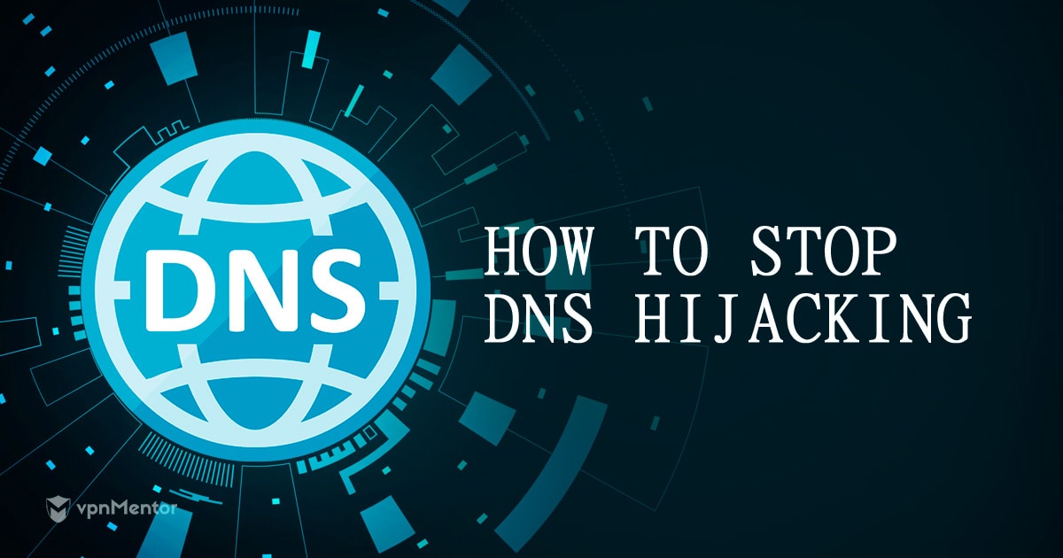 What is DNS Hijacking and How to Stop It | 2022 Update