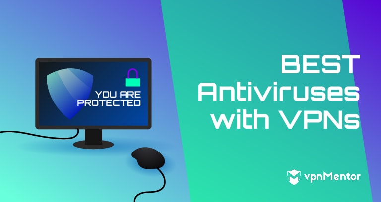 5 Best Antiviruses with VPNs - Protect Your Devices in 2024