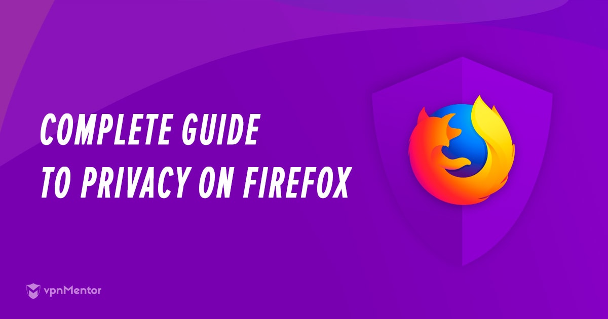 The Complete Guide to Privacy on Firefox Browser [2022 Update]