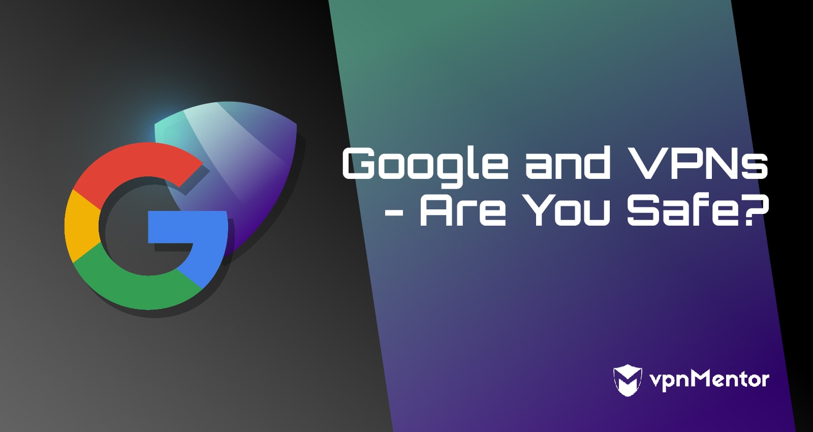 Google and VPNs - Are You Really Safe?