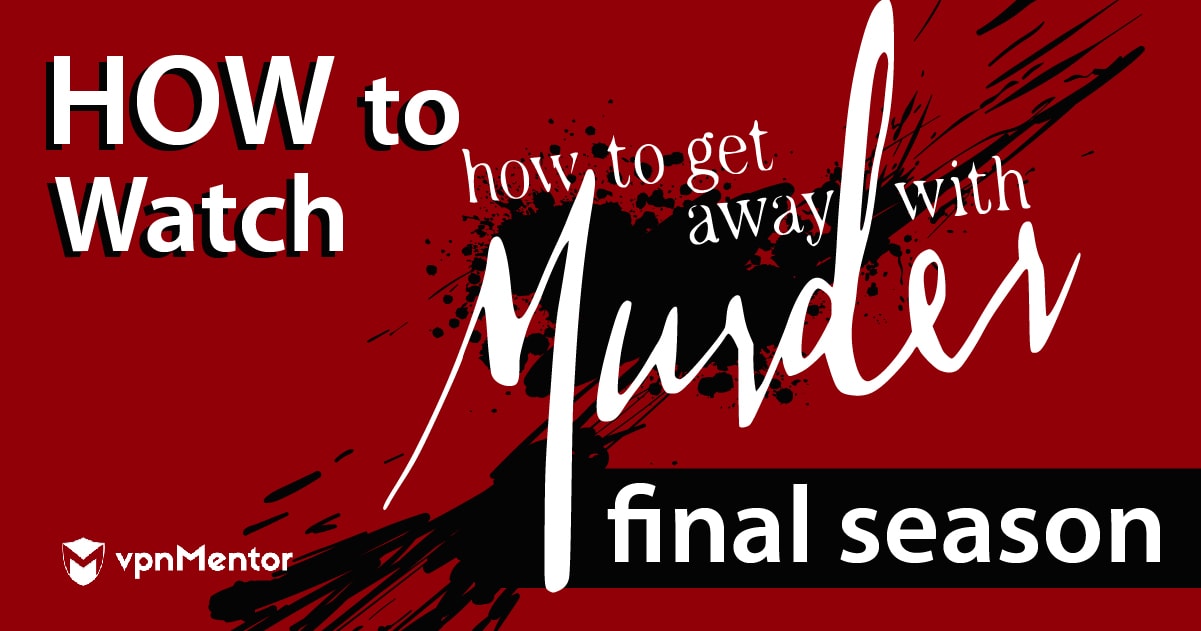 How to Watch How to Get Away With Murder From Anywhere in 2022