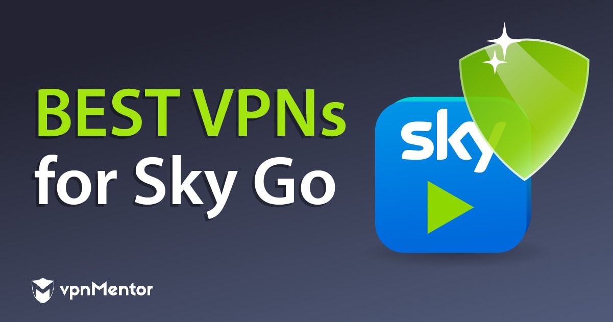 7 Best Sky Go VPNs That Still Work in 2024