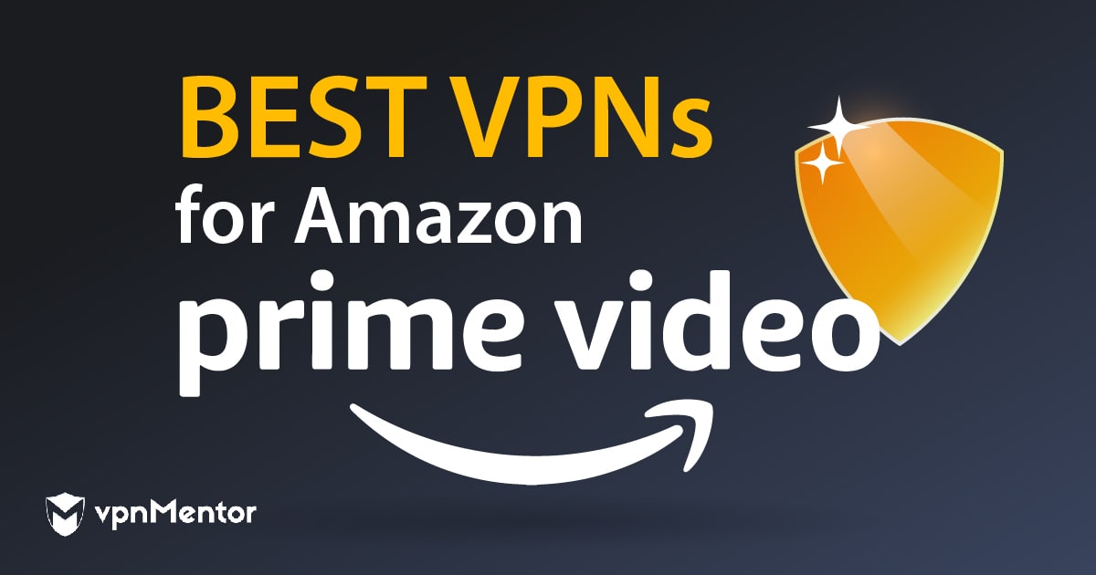 5 Best VPNs for Amazon Prime Video — Still Working in 2024