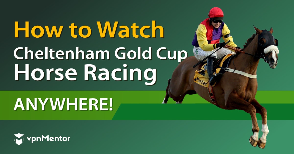 How to Watch Cheltenham Gold Cup FREE Anywhere!