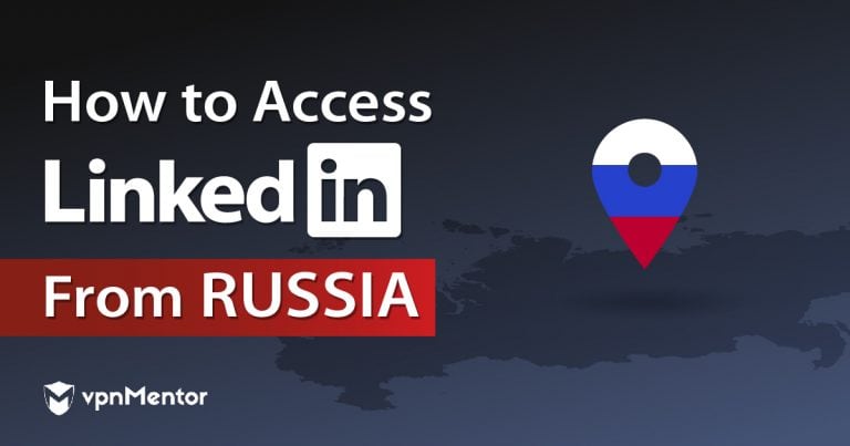 How to Unblock LinkedIn From Russia in 2023