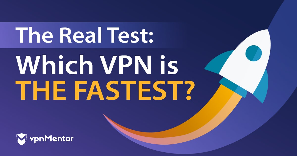 Which VPNs are fastest?