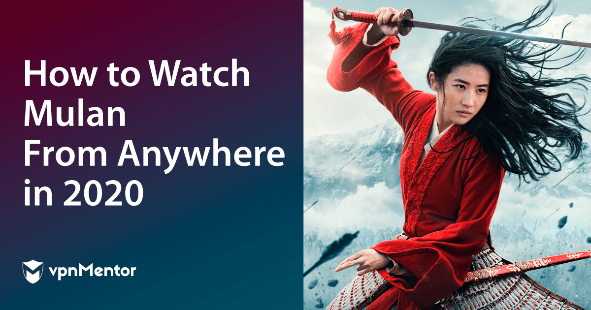 How to Watch Mulan From Anywhere (Tested + Updated 2021)