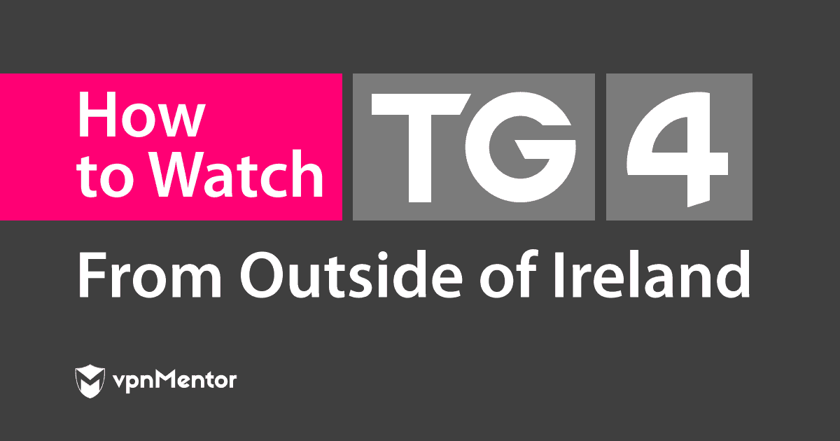 How to Watch TG4 From Outside of Ireland in 2022 (Updated)