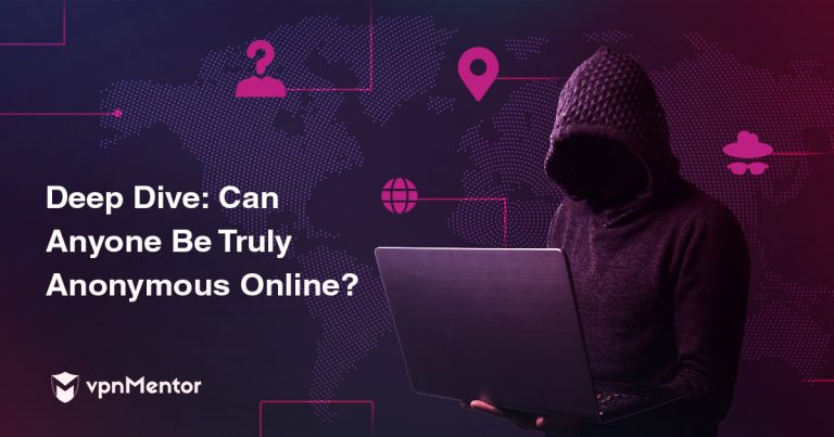 Deep Dive: Can Anyone Be Truly Anonymous Online?