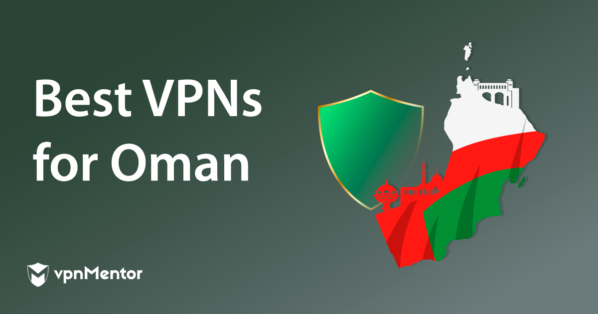 5 Best VPNs for Oman in 2024: Anonymous, Fast & Secure