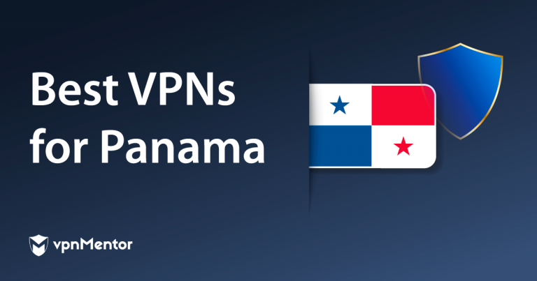 5 Best VPNs for Panama in 2024 for Streaming, Speed & Safety