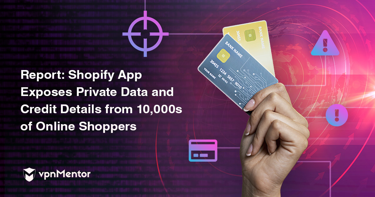 Report: 10,000s of Online Shoppers Exposed by Popular Shopify App. Personal Data, Credit Cards, And Much More