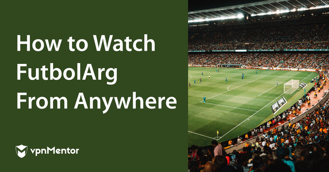 How to Watch Sports on FutbolArg From Anywhere in 2022