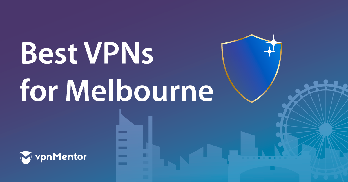 Best VPNs for Melbourne: Speed, Security, and Streaming 2022