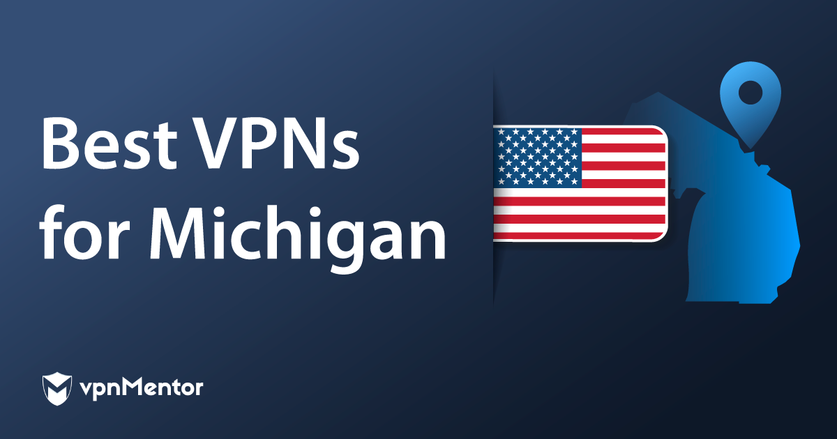 5 Best VPNs for Michigan in 2023 for Security and Streaming