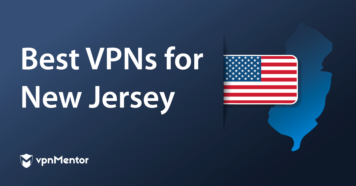 5 Best VPNs for New Jersey in 2024 — Secure, Fast & Reliable