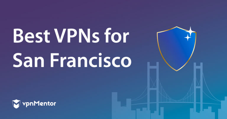 The Best VPNs for San Francisco in 2024