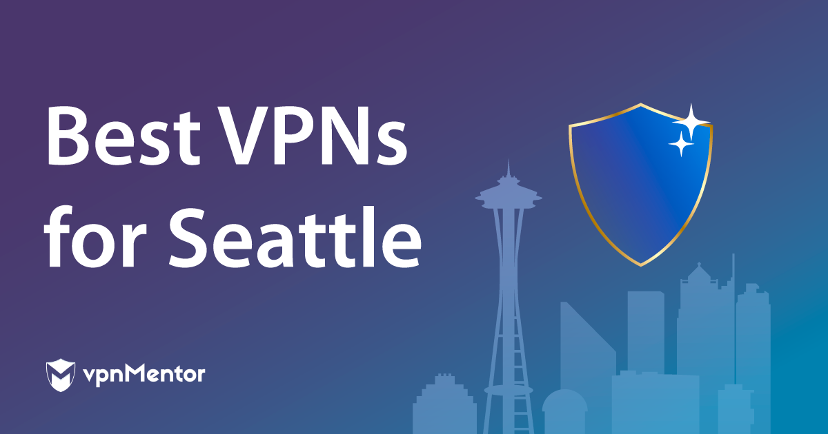 5 Best VPNs for Seattle in 2024 — Secure, Fast, and Reliable
