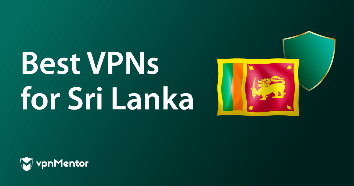 5 Best VPNs for Sri Lanka in 2022 for Global Access and Privacy